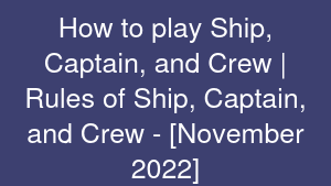 How to play Ship, Captain, and Crew | Rules of Ship, Captain, and Crew - [November 2022]